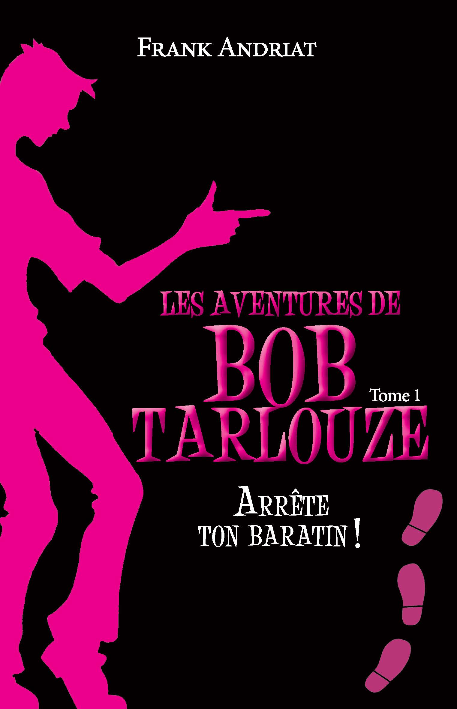 Les aventures de Bob Tarlouze – Tome 1 – Arrête ton baratin !