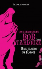 Les aventures de Bob Tarlouze — Tome 3 — Bons baisers de Kaboul