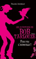 Les aventures de Bob Tarlouze — Tome 4 — Fais pas l’andouille !